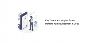 Key Trends And Insights For On demand App Development In 2023